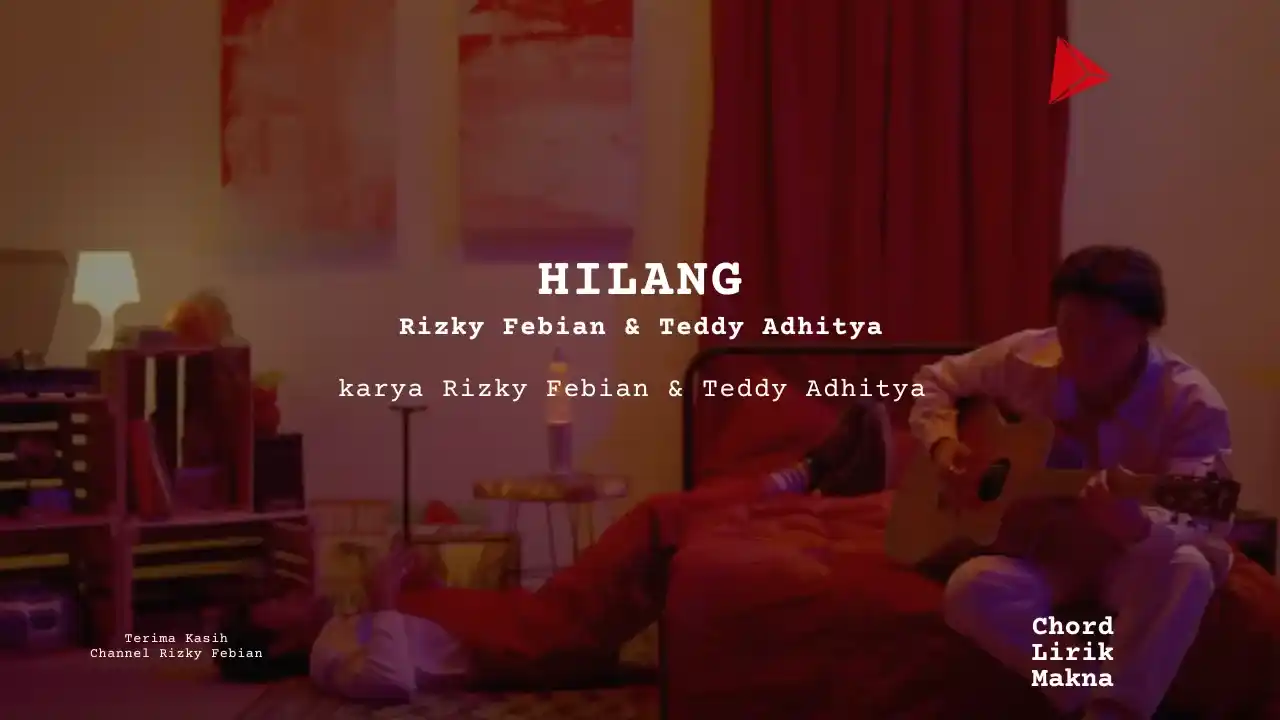 Lirik Hilang · Rizky Febian & Teddy Adhitya, Chord Gampang & Makna Lagu Lengkap