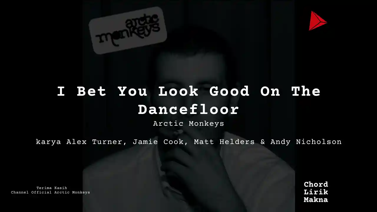 Lirik I Bet You Look Good On The Dancefloor · Arctic Monkeys, Chord Gampang & Makna Lagu Lengkap