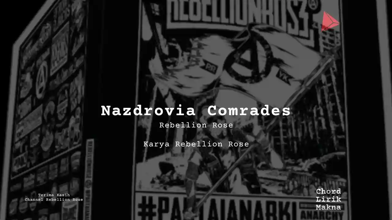 Makna Lagu Nazdrovia Comrades · Rebellion Rose, Lirik & Chord Gampang Lengkap