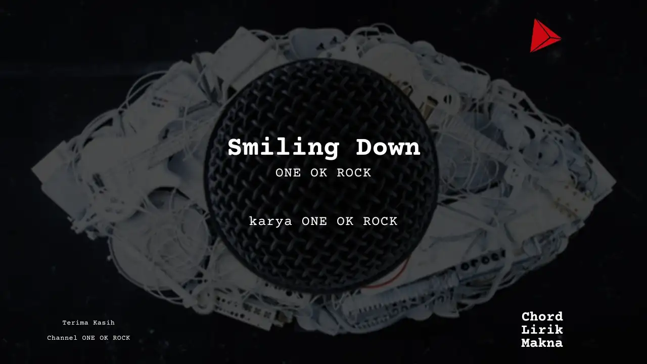 Lirik Smiling Down · ONE OK ROCK, Chord Gampang & Makna Lagu Lengkap