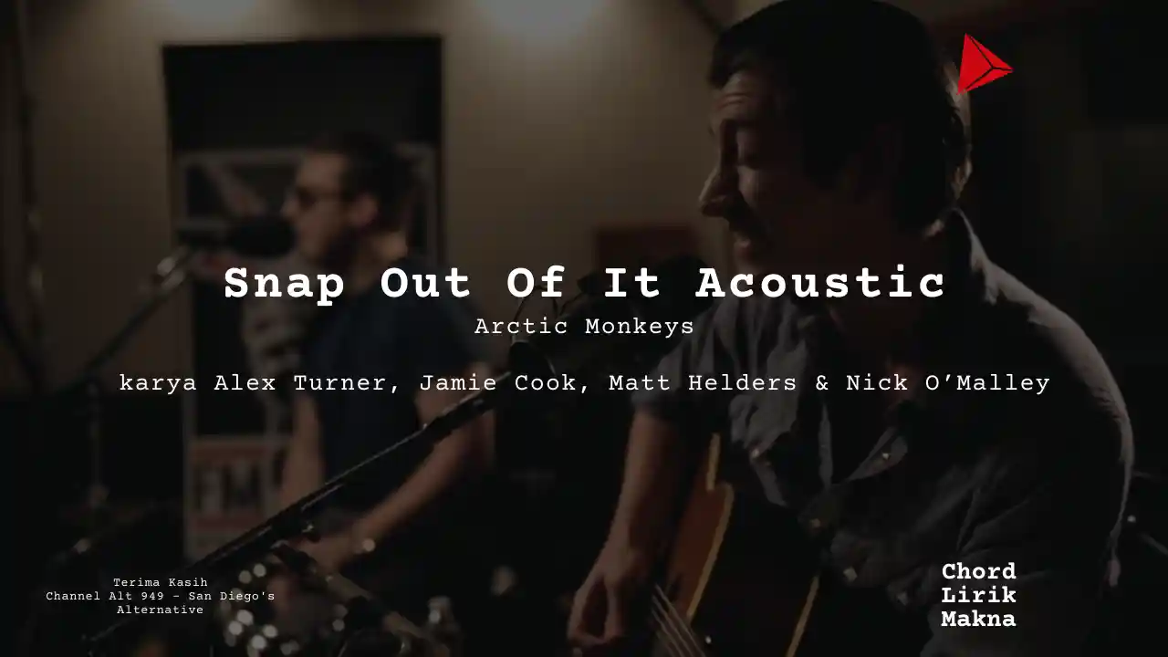 Lirik Snap Out Of It Acoustic · Arctic Monkeys, Chord Gampang & Makna Lagu Lengkap