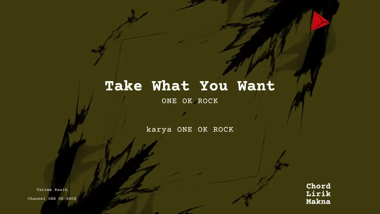 Lirik Take What You Want · ONE OK ROCK