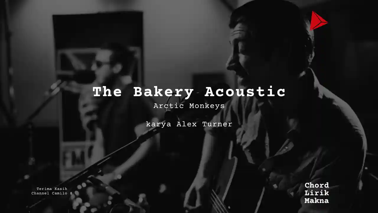 Lirik The Bakery Acoustic · Arctic Monkeys, Chord Gampang & Makna Lagu Lengkap