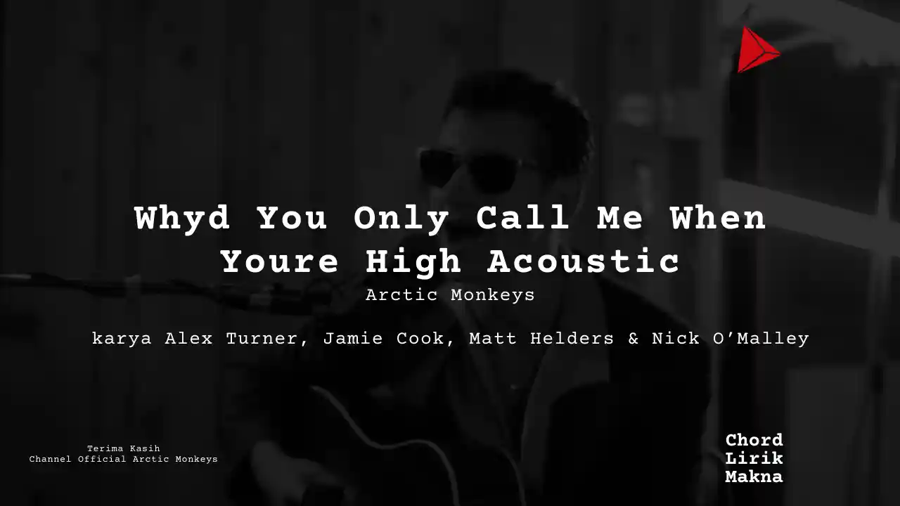 Lirik Whyd You Only Call Me When Youre High Acoustic · Arctic Monkeys, Chord Gampang & Makna Lagu Lengkap