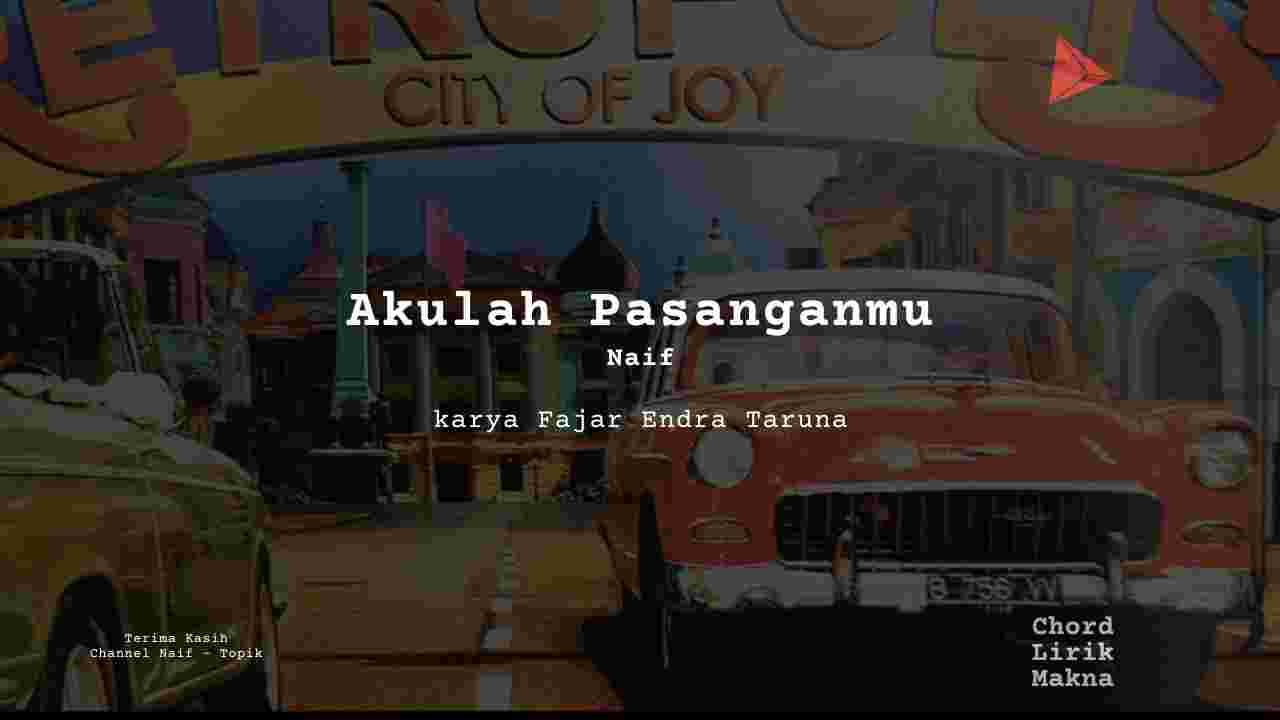Lirik Akulah Pasanganmu · Naif, Chord Gampang & Makna Lagu Lengkap