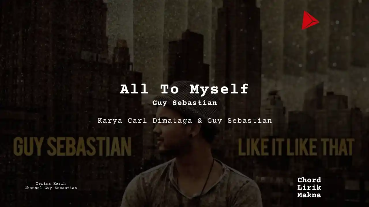 Lirik All To Myself · Guy Sebastian, Chord Gampang & Makna Lagu Lengkap