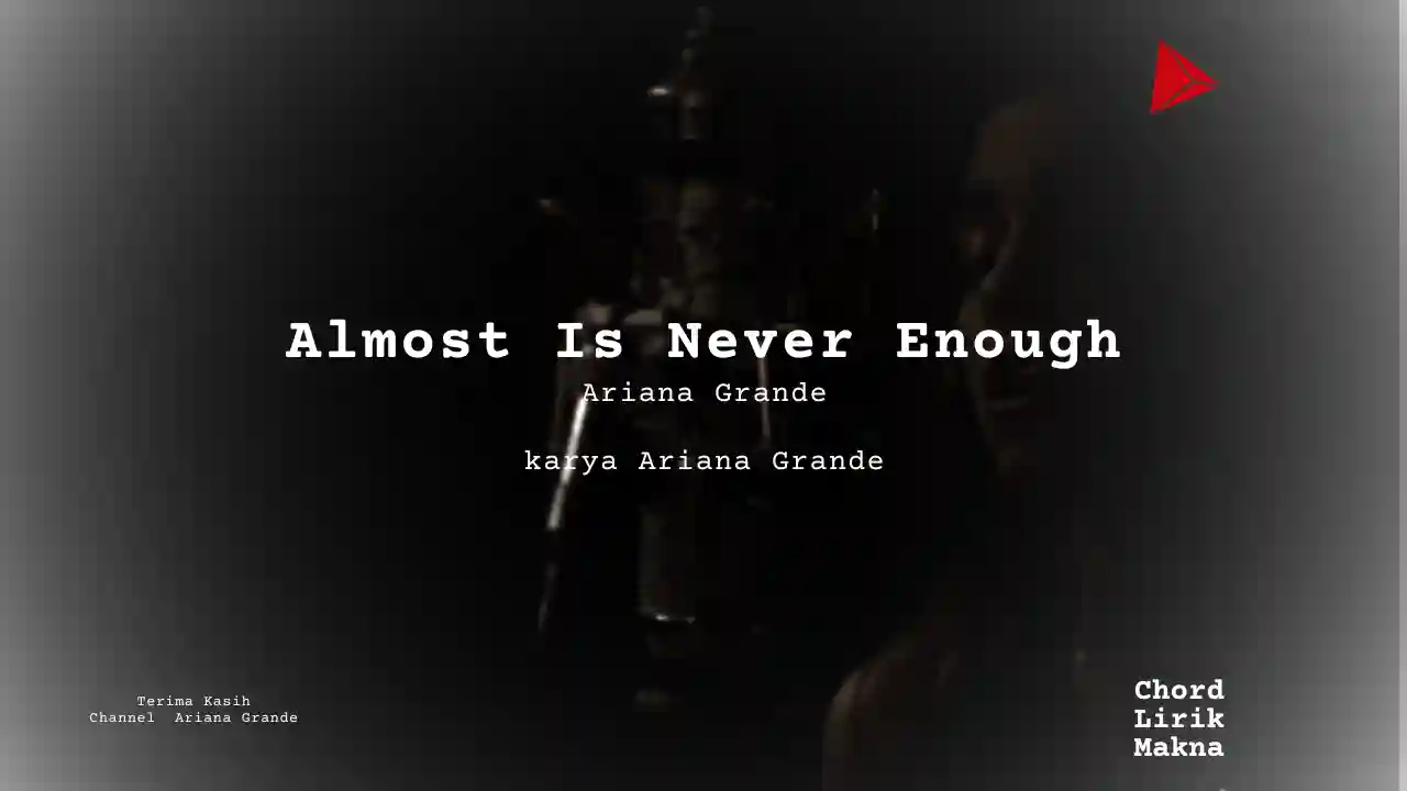 Lirik Almost Is Never Enough · Ariana Grande, Chord Gampang & Makna Lagu Lengkap