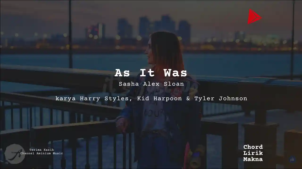 Lirik As It Was · Sasha Alex Sloan, Chord Gampang & Makna Lagu Lengkap