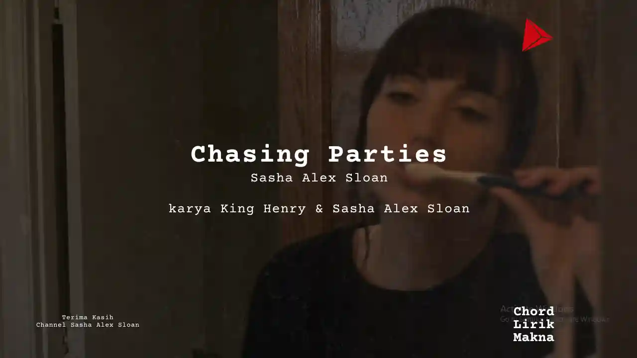 Lirik Chasing Parties · Sasha Alex Sloan, Chord Gampang & Makna Lagu Lengkap