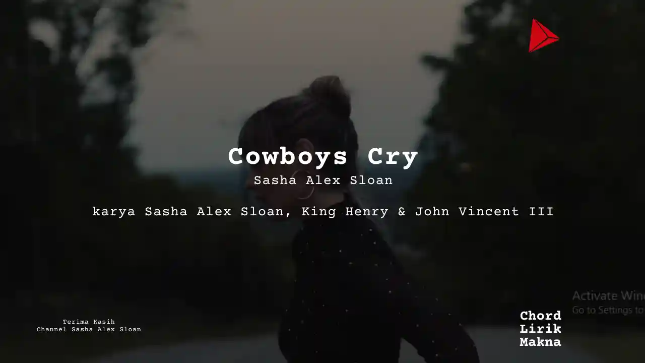 Lirik Cowboys Cry · Sasha Alex Sloan, Chord Gampang & Makna Lagu Lengkap