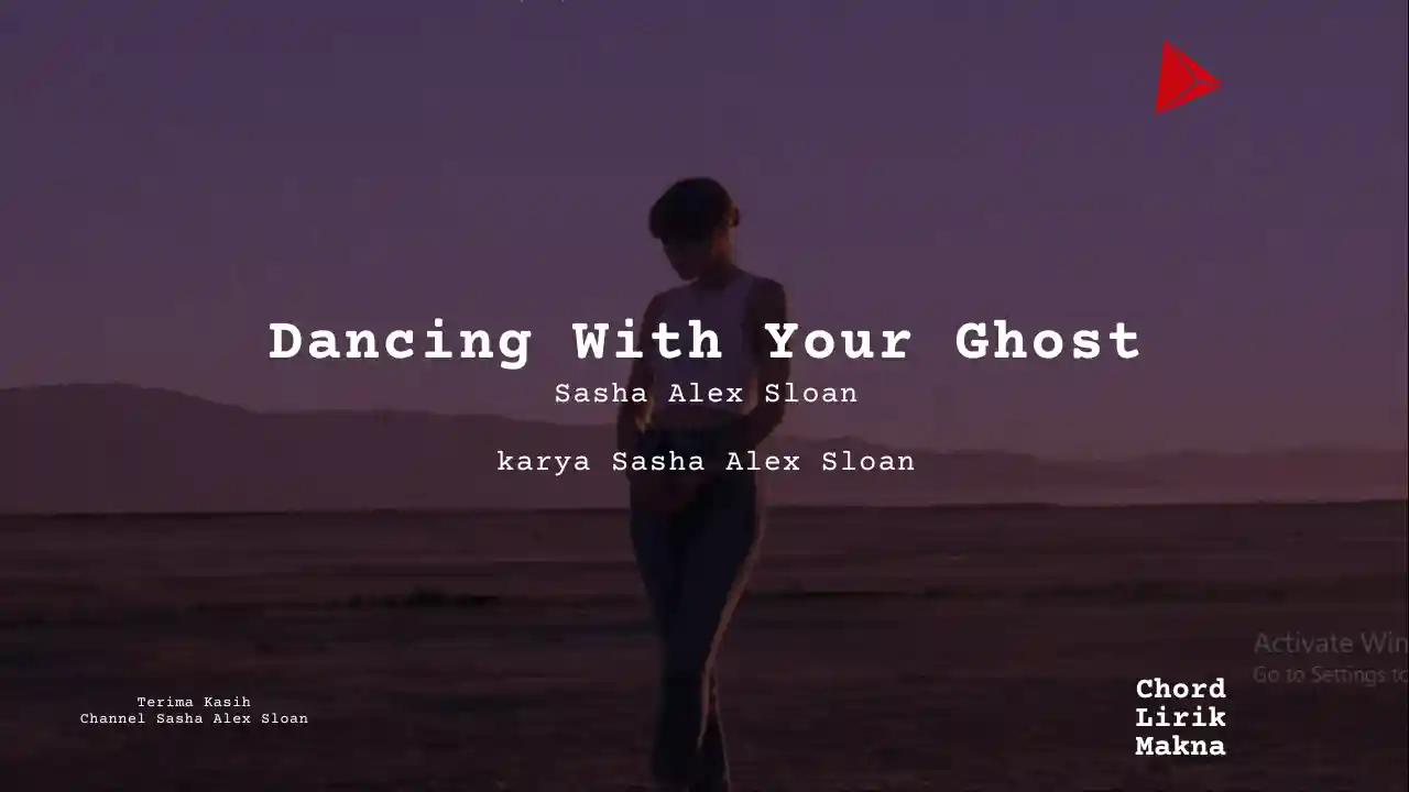 Lirik Dancing With Your Ghost · Sasha Alex Sloan, Chord Gampang & Makna Lagu Lengkap