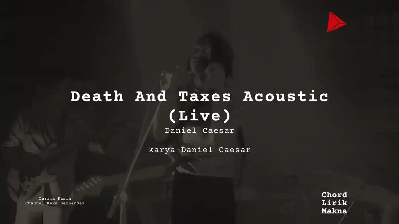 Lirik Death And Taxes Acoustic (Live) · Daniel Caesar, Chord Gampang & Makna Lagu Lengkap