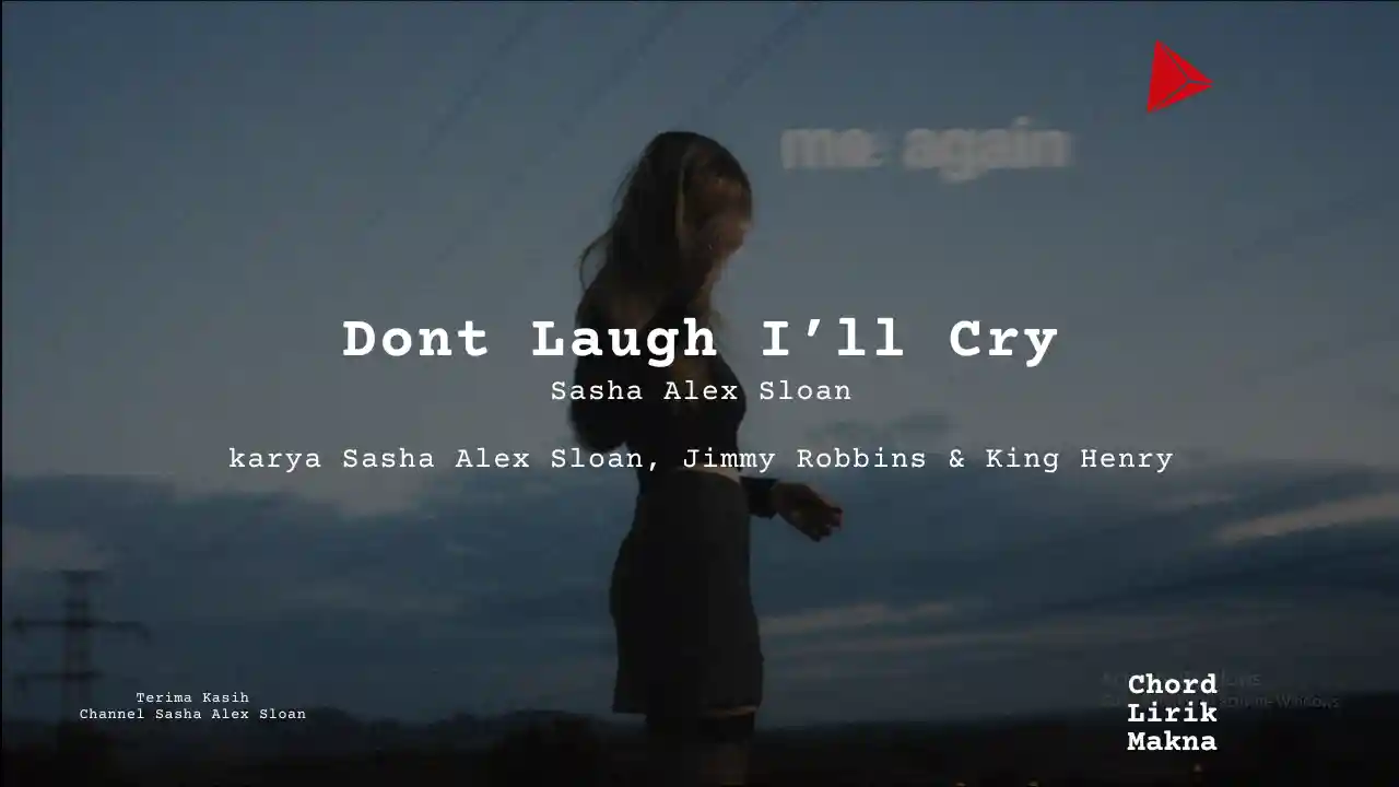 Lirik Dont Laugh Ill Cry · Sasha Alex Sloan, Chord Gampang & Makna Lagu Lengkap