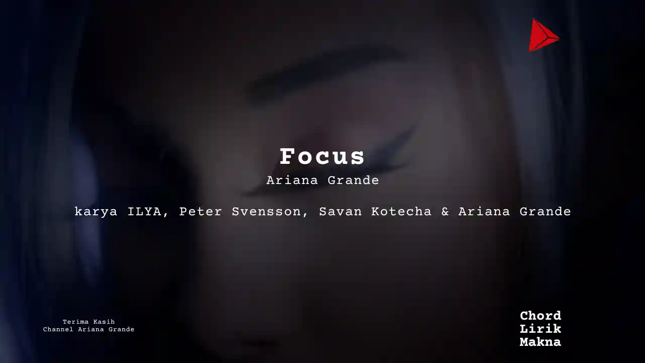 Lirik Focus · Ariana Grande, Chord Gampang & Makna Lagu Lengkap