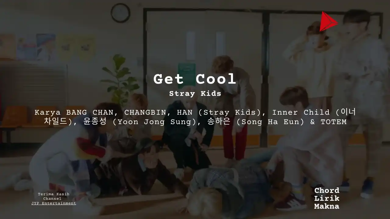 Lirik Get Cool · Stray Kids, Chord Gampang & Makna Lagu Lengkap