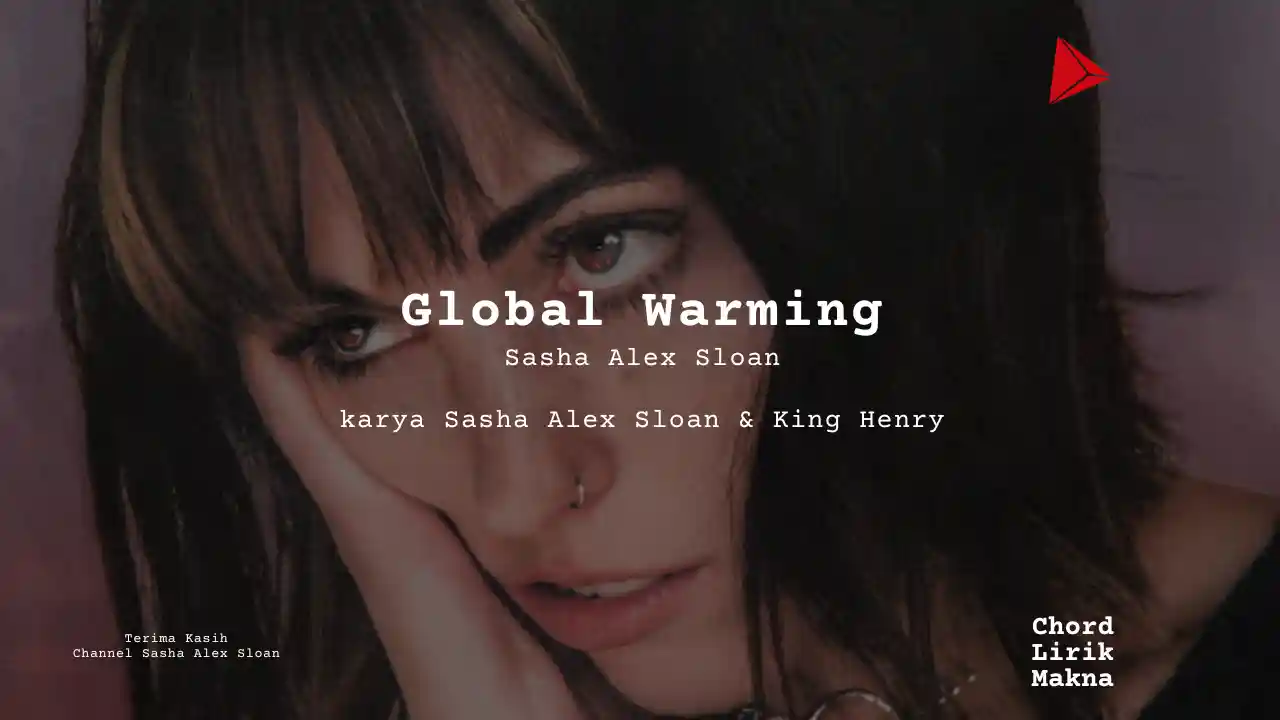 Lirik Global Warming · Sasha Alex Sloan, Chord Gampang & Makna Lagu Lengkap