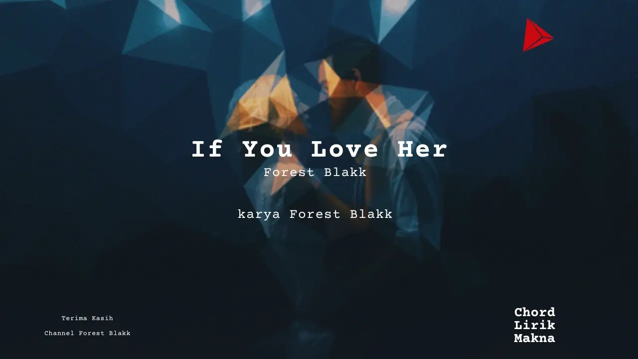 Lirik If You Love Her · Forest Blakk, Chord Gampang & Makna Lagu Lengkap