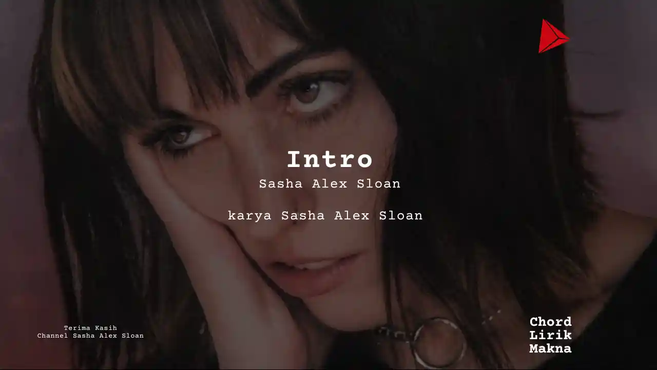 Lirik Intro · Sasha Alex Sloan, Chord Gampang & Makna Lagu Lengkap