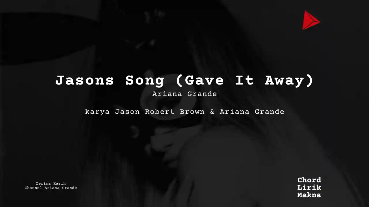 Lirik Jasons Song (Gave It Away) · Ariana Grande, Chord Gampang & Makna Lagu Lengkap