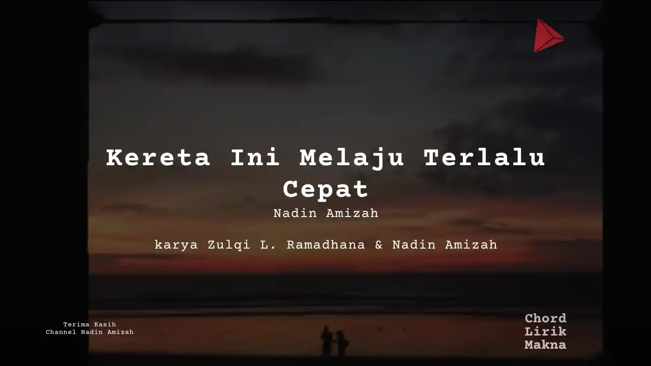 Makna Lagu Kereta Ini Melaju Terlalu Cepat · Nadin Amizah, Lirik & Chord Gampang Lengkap