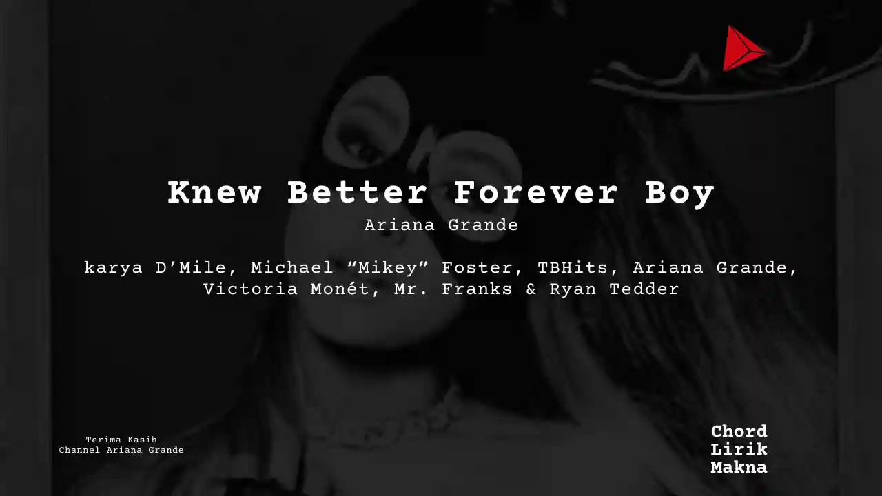 Lirik Knew Better Forever Boy · Ariana Grande, Chord Gampang & Makna Lagu Lengkap
