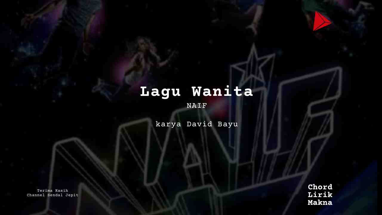 Lirik Lagu Wanita · Naif, Chord Gampang & Makna Lagu Lengkap