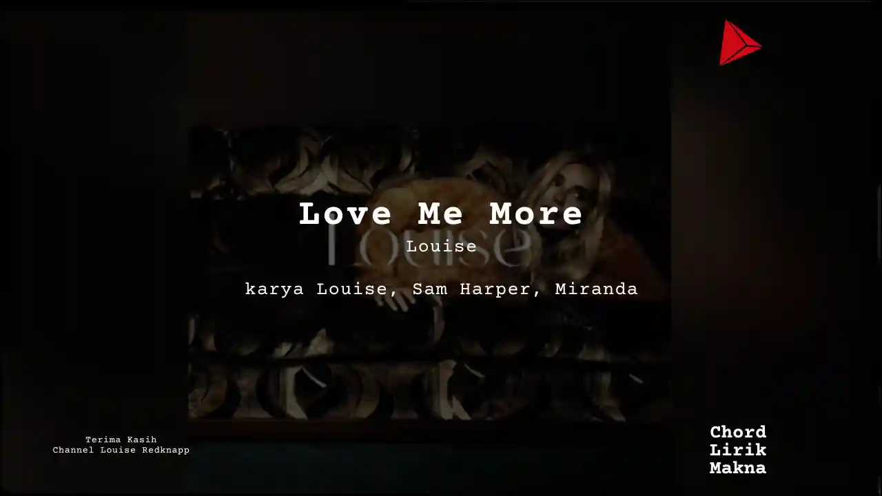 Lirik Love Me More · Louise, Chord Gampang & Makna Lagu Lengkap