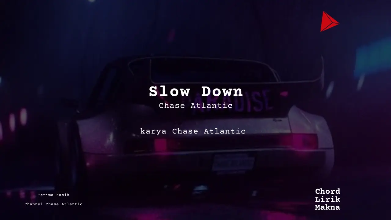 Makna Lagu Slow Down · Chase Atlantic, Lirik & Chord Gampang Lengkap