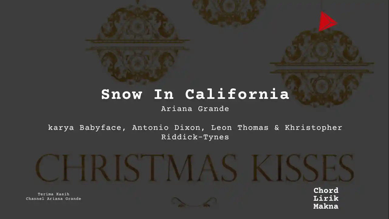 Lirik Snow In California · Ariana Grande, Chord Gampang & Makna Lagu Lengkap