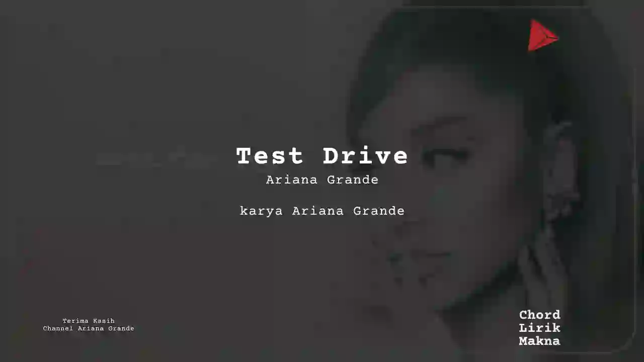 Lirik Test Drive · Ariana Grande, Chord Gampang & Makna Lagu Lengkap