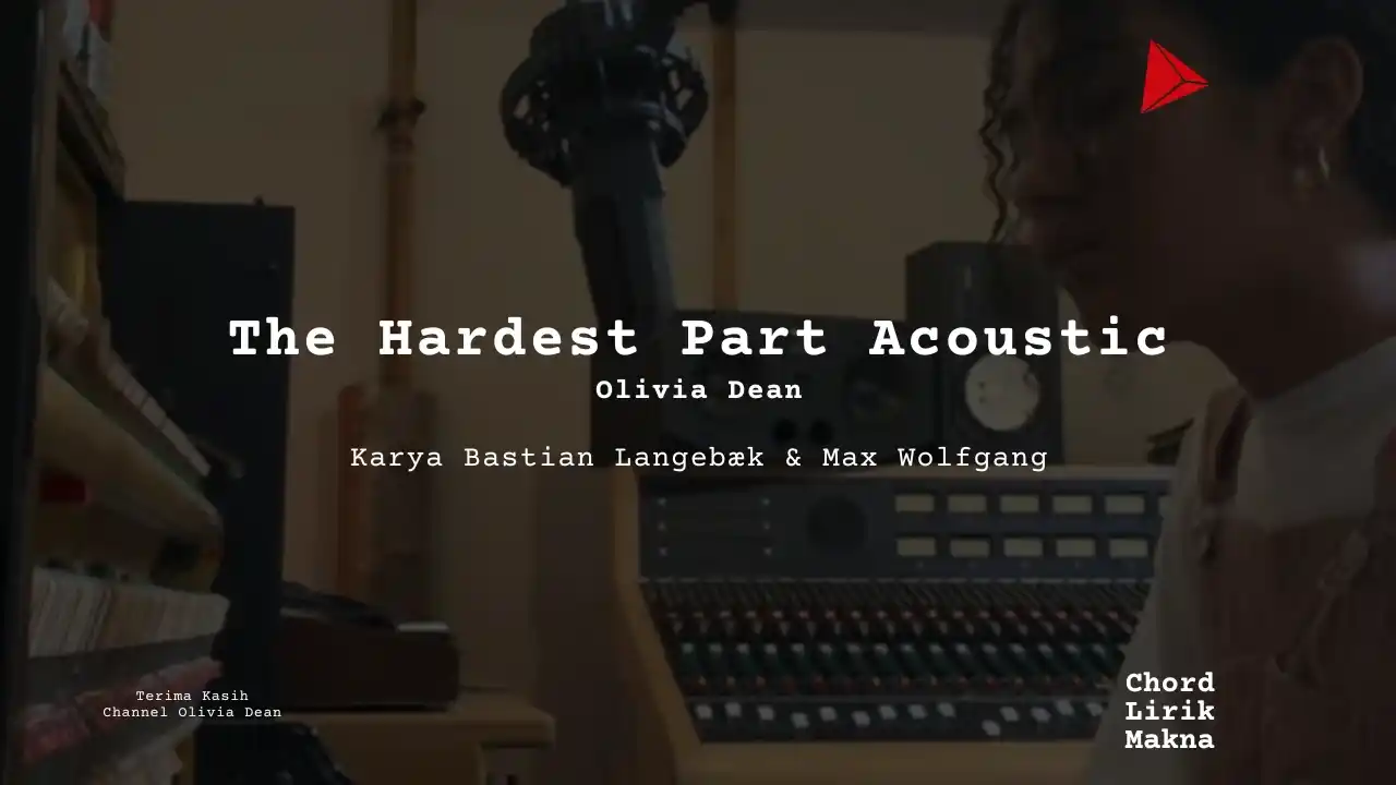 Lirik The Hardest Part Acoustic · Olivia Dean, Chord Gampang & Makna Lagu Lengkap