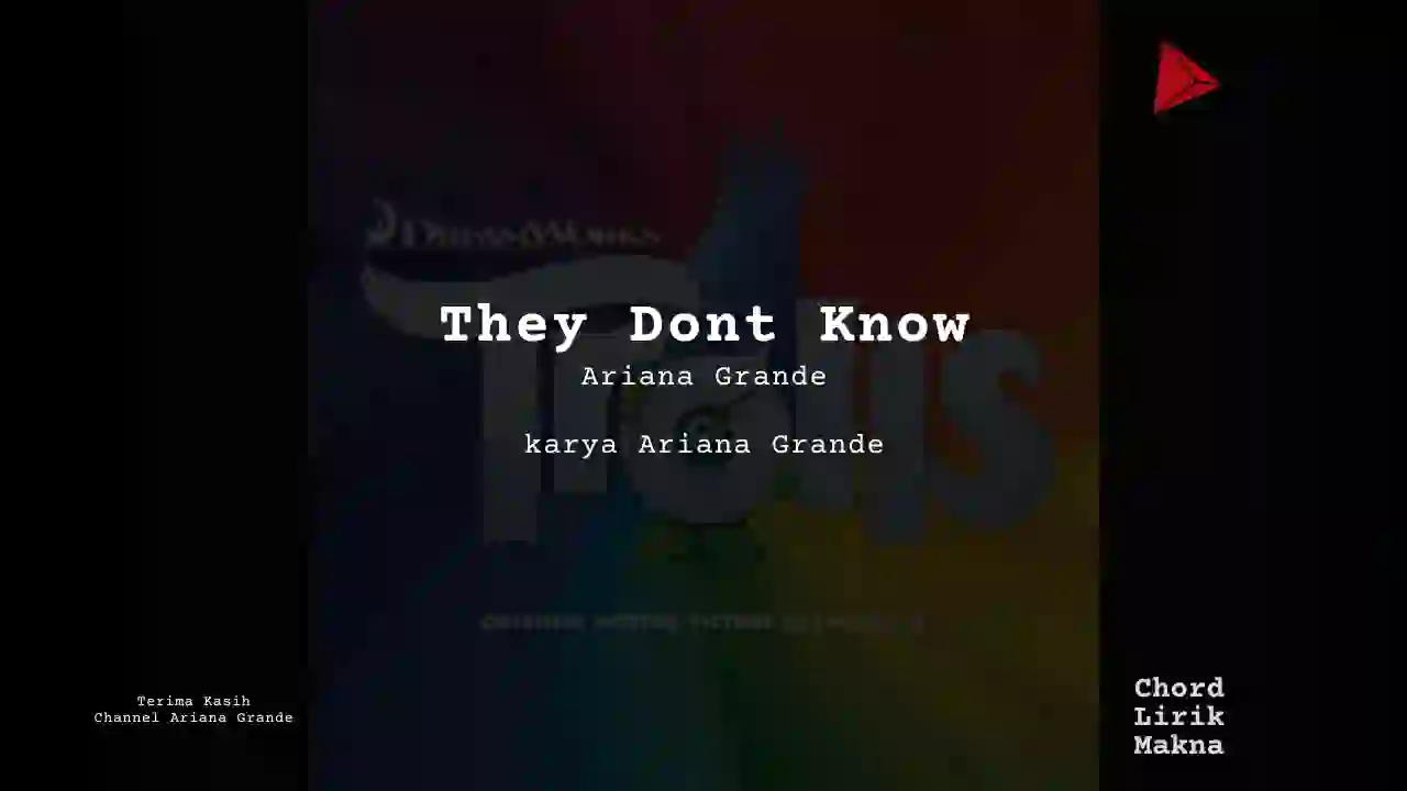 Lirik They Dont Know · Ariana Grande, Chord Gampang & Makna Lagu Lengkap