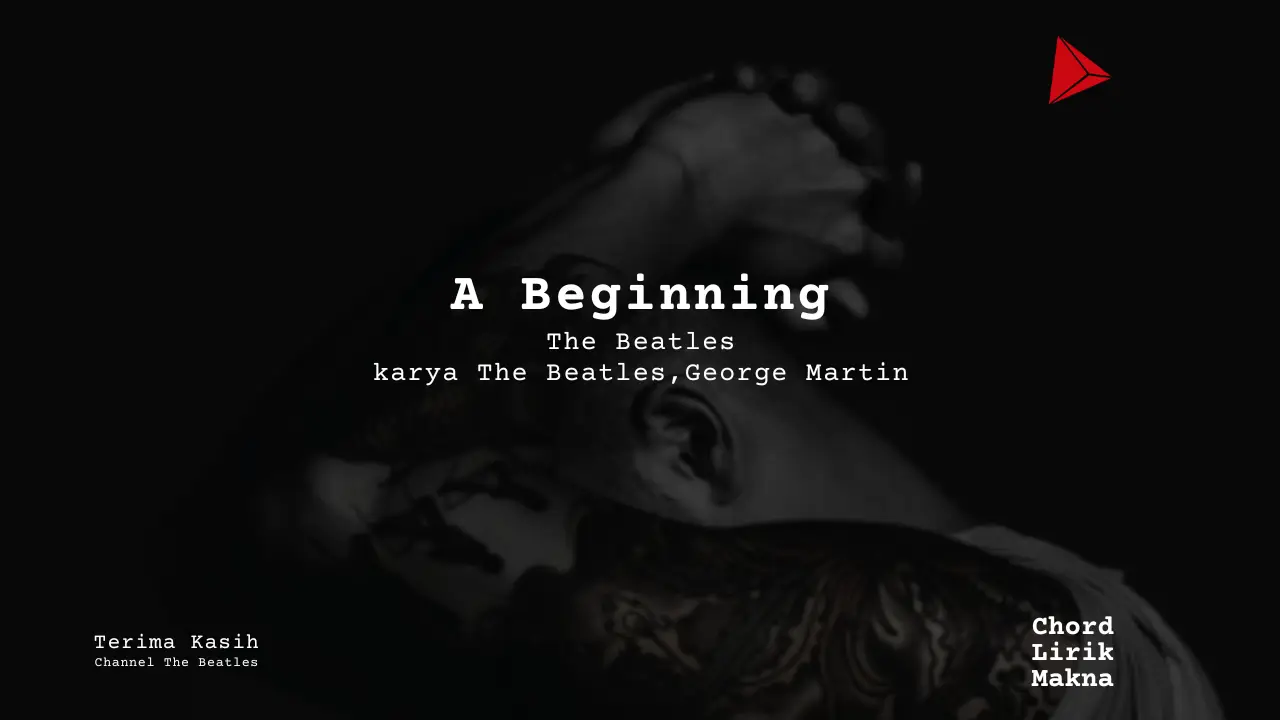 Makna Lagu A Beginning · The Beatles, Lirik & Chord Gampang Lengkap