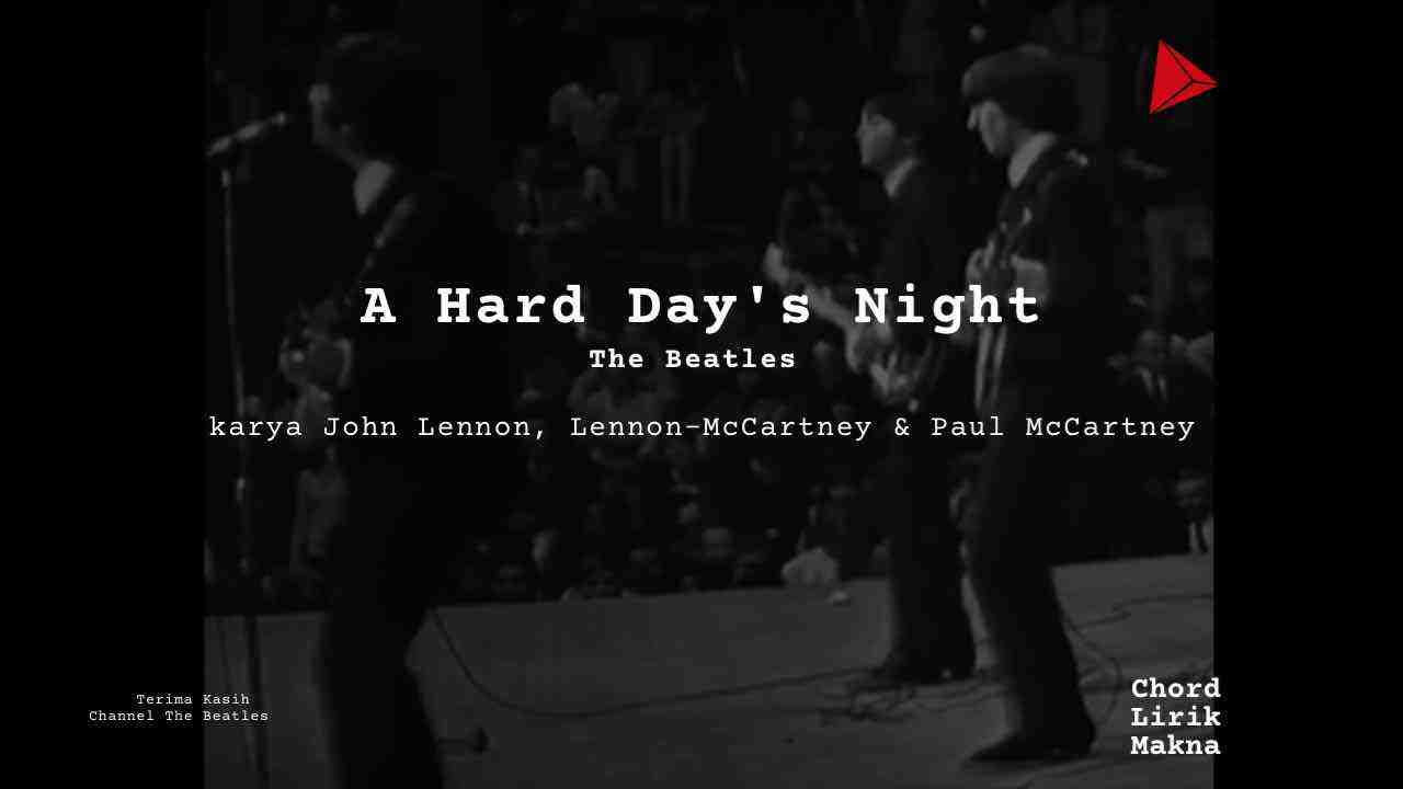 Lirik A Hard Days Night · The Beatles, Chord Gampang & Makna Lagu Lengkap