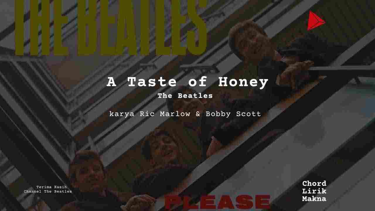 Lirik A Taste Of Honey · The Beatles, Chord Gampang & Makna Lagu Lengkap
