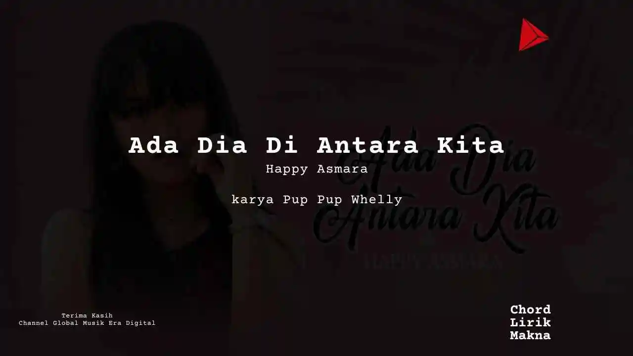 Lirik Ada Dia Antara Kita · Happy Asmara, Chord Gampang & Makna Lagu Lengkap