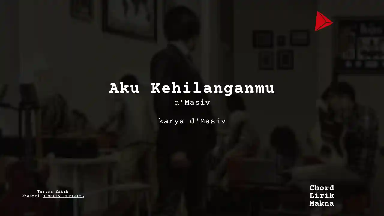 Lirik Aku Kehilanganmu · d’Masiv, Chord Gampang & Makna Lagu Lengkap