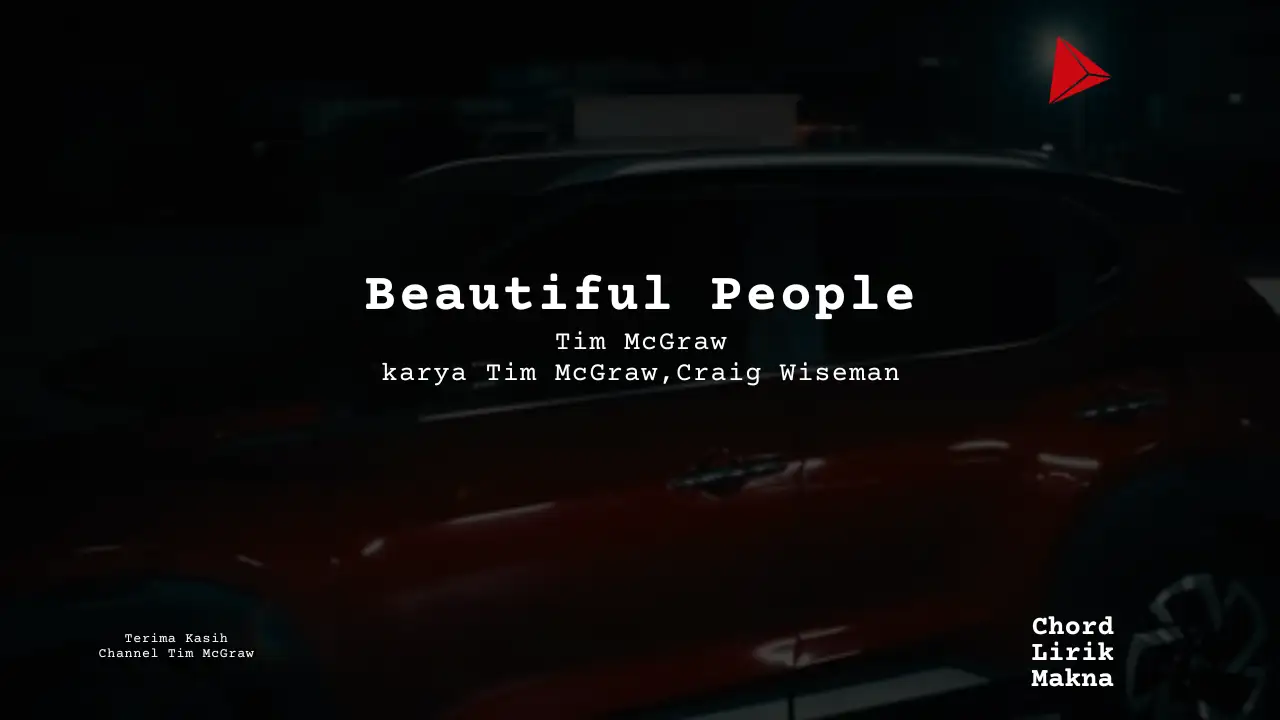 Lirik Beautiful People · Tim McGraw, Chord Gampang & Makna Lagu Lengkap