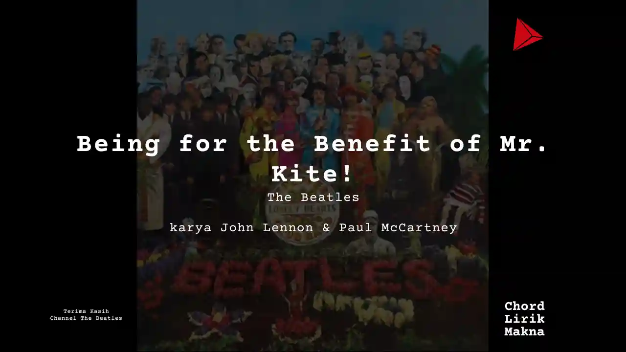 Makna Lagu Being For The Benefit Of Mr Kite · The Beatles, Lirik & Chord Gampang Lengkap