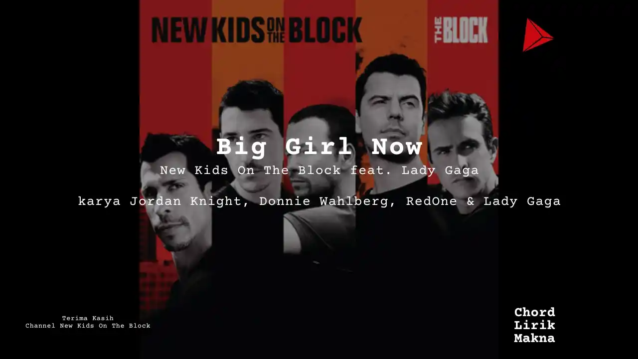 Lirik Big Girl Now · New Kids On The Block feat. Lady Gaga, Chord Gampang & Makna Lagu Lengkap