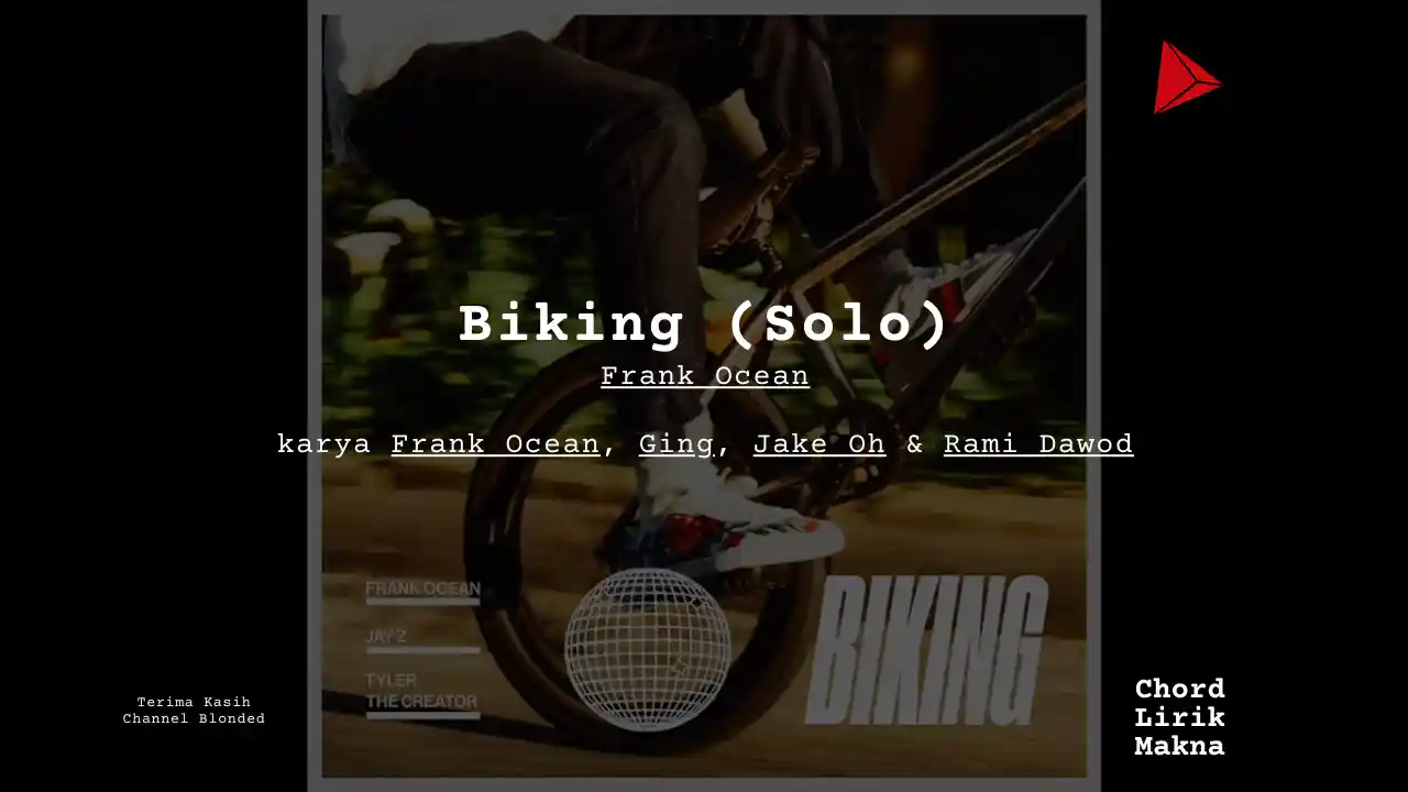 Lirik Biking (Solo) · Frank Ocean, Chord Gampang & Makna Lagu Lengkap