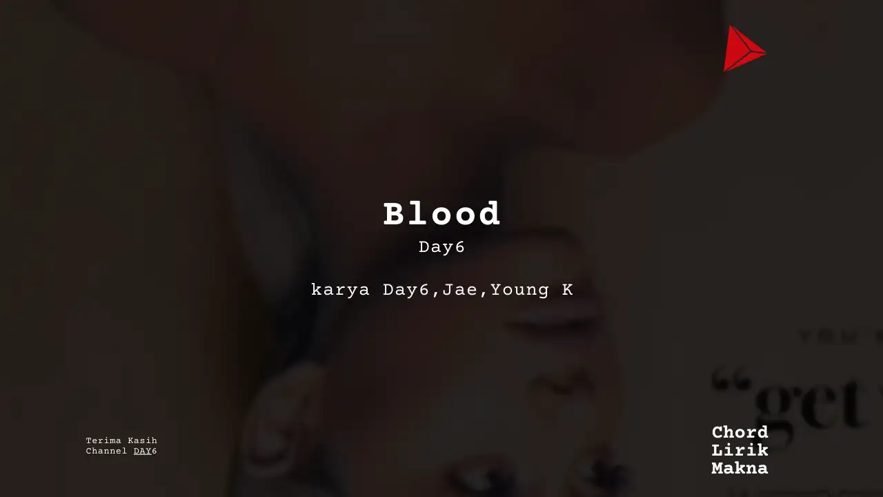Lirik Blood · DAY6, Chord Gampang & Makna Lagu Lengkap