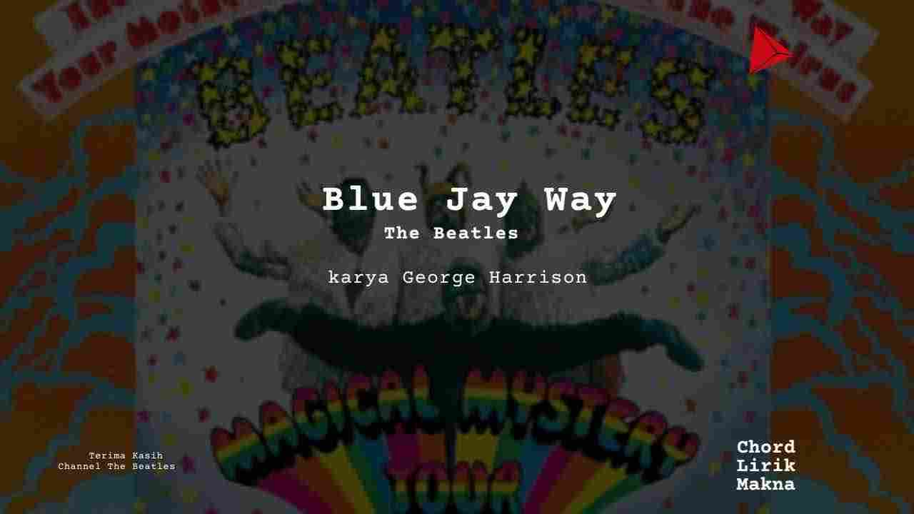 Lirik Blue Jay Way · The Beatles, Chord Gampang & Makna Lagu Lengkap