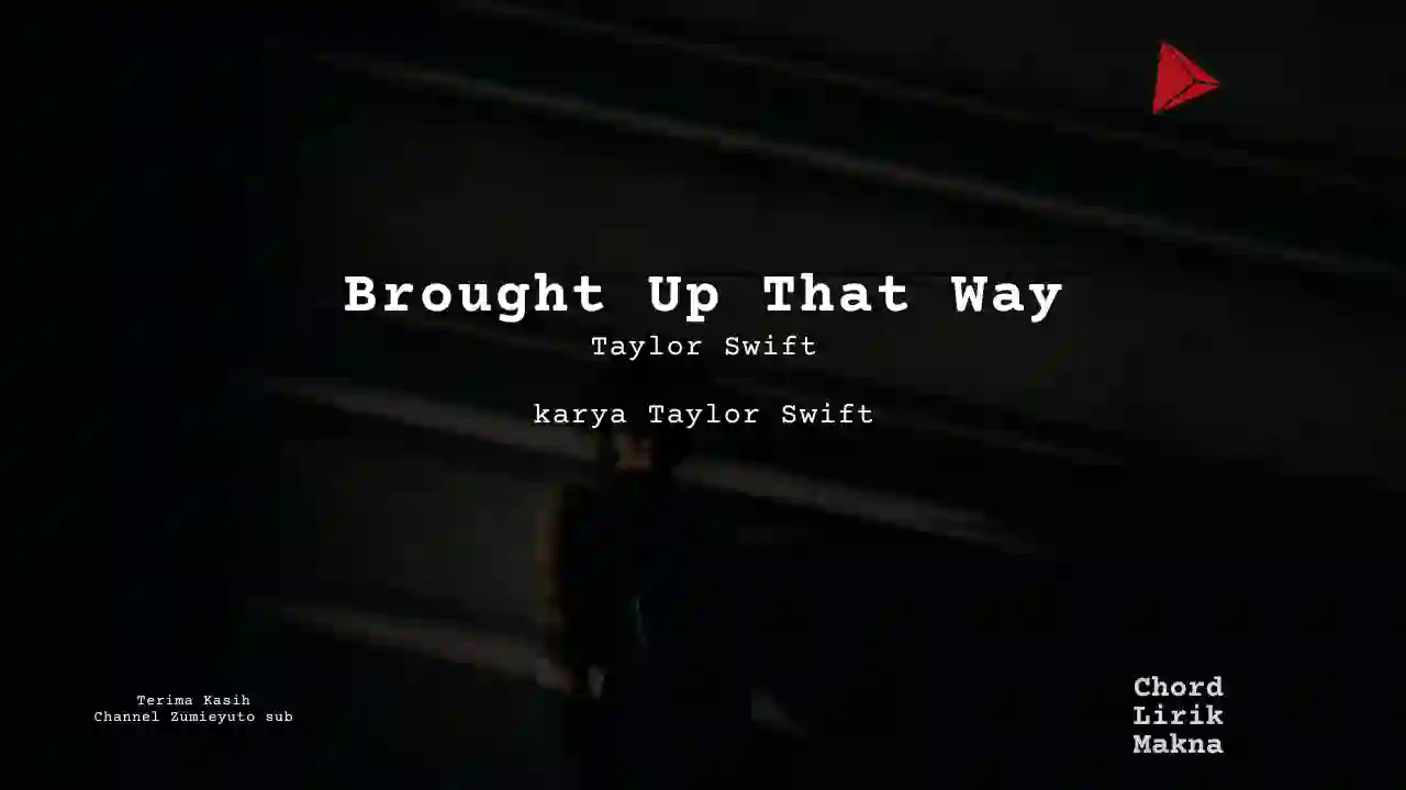 Makna Lagu Brought Up That Way · Taylor Swift, Lirik & Chord Gampang Lengkap