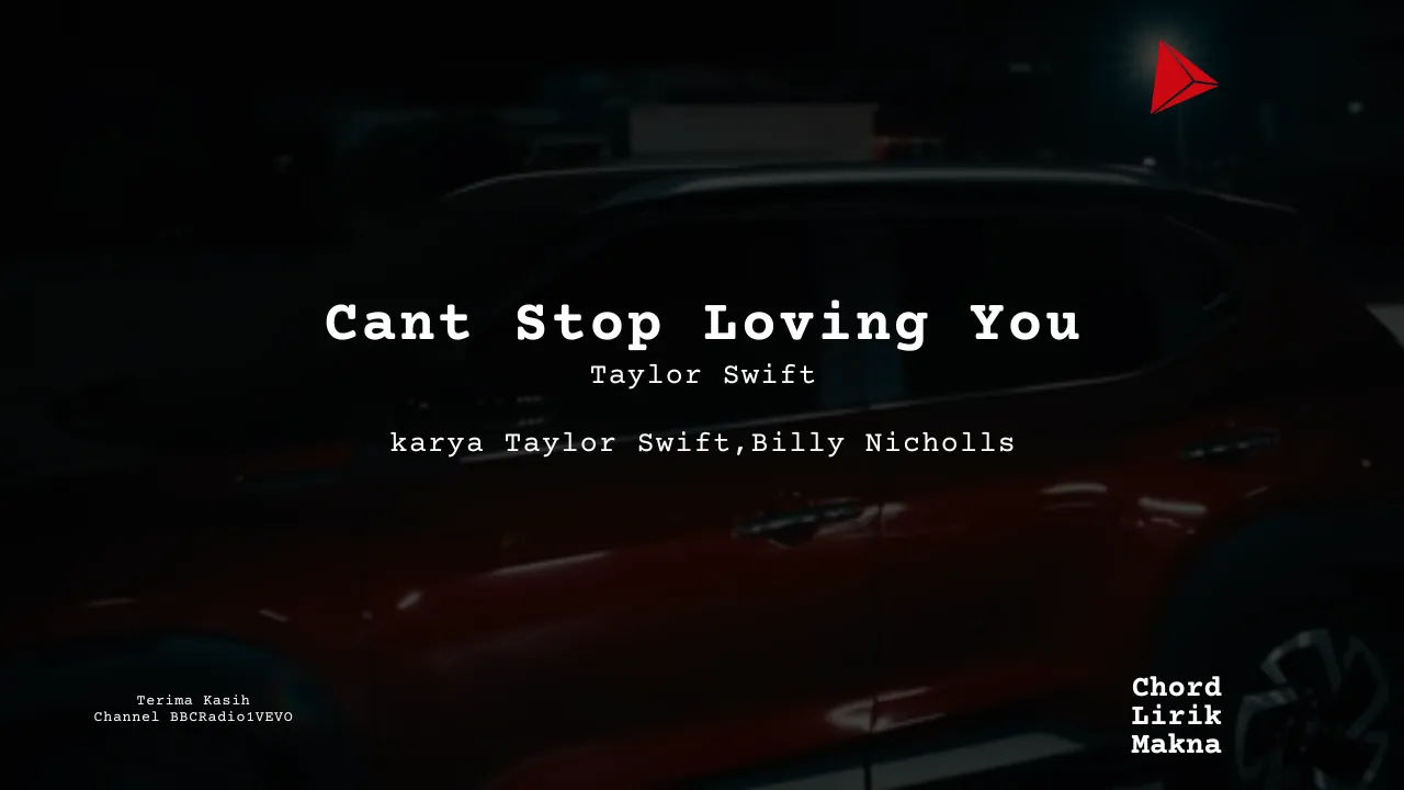 Makna Lagu Cant Stop Loving You (Live) · Taylor Swift, Lirik & Chord Gampang Lengkap