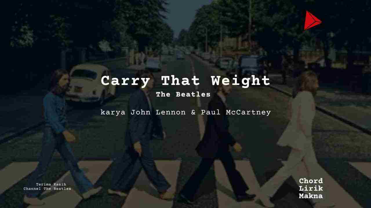 Lirik Carry That Weight · The Beatles, Chord Gampang & Makna Lagu Lengkap