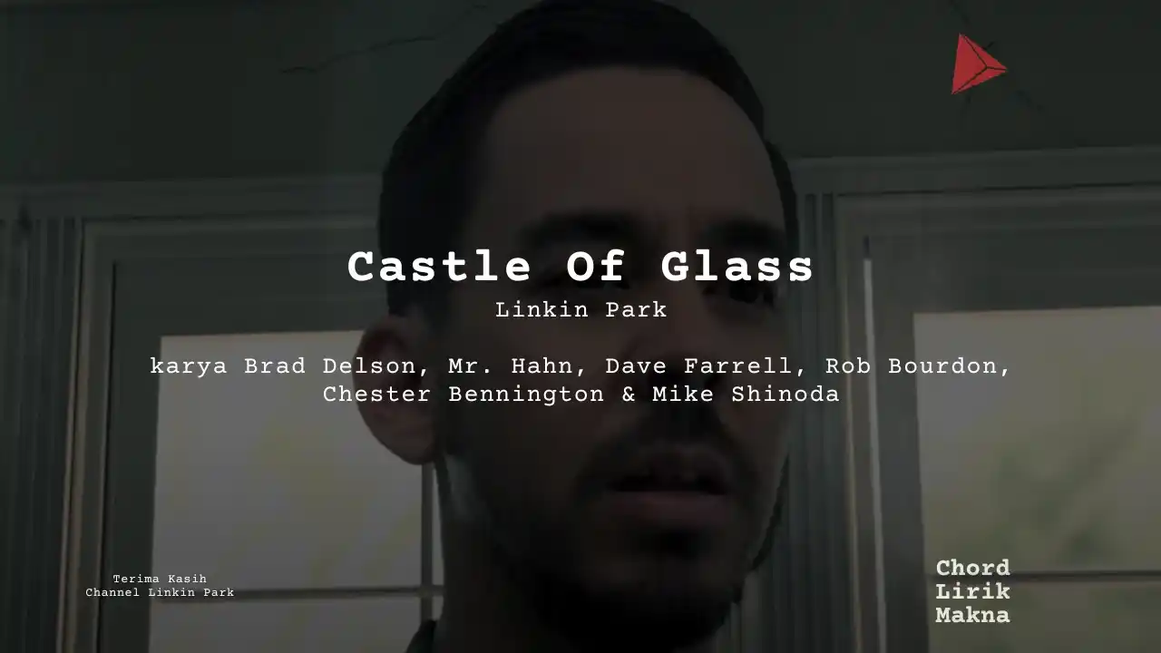 Lirik Castle Of Glass · Linkin Park, Chord Gampang & Makna Lagu Lengkap