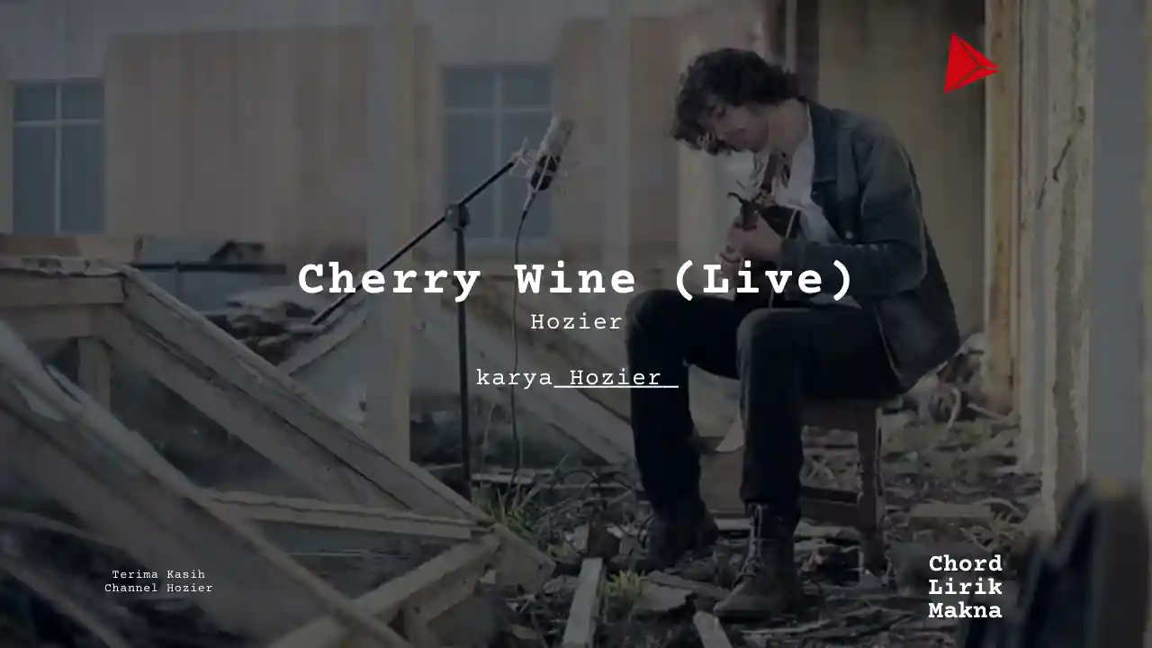Makna Lagu Cherry Wine (Live) · Hozier, Lirik & Chord Gampang Lengkap
