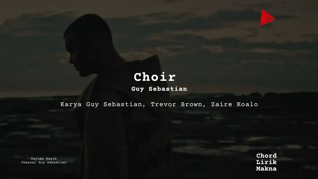 Lirik Choir · Guy Sebastian, Chord Gampang & Makna Lagu Lengkap