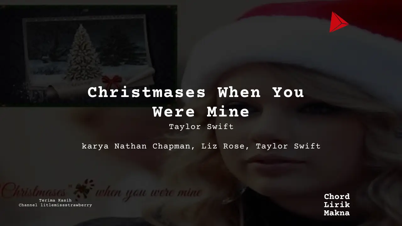Lirik Christmases When You Were Mine · Taylor Swift, Chord Gampang & Makna Lagu Lengkap